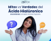 Mitos vs Verdades del Ácido Hialúronico